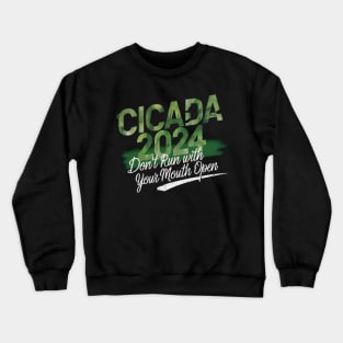 Cicada 2024 - funny  Don't Run With Your Mouth Open Crewneck Sweatshirt